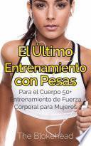 Libro El Último Entrenamiento con Pesas: Para el Cuerpo 50+ Entrenamiento de fuerza corporal para mujeres